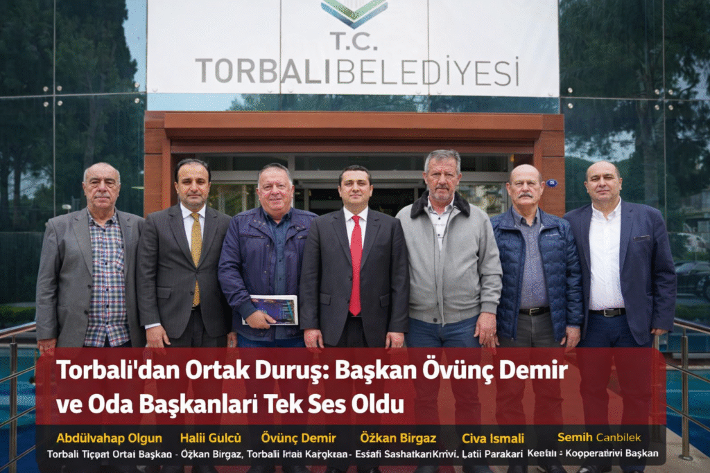 Torbalı’dan Ortak Duruş: Başkan Övünç Demir ve Oda Başkanları Tek Ses Oldu