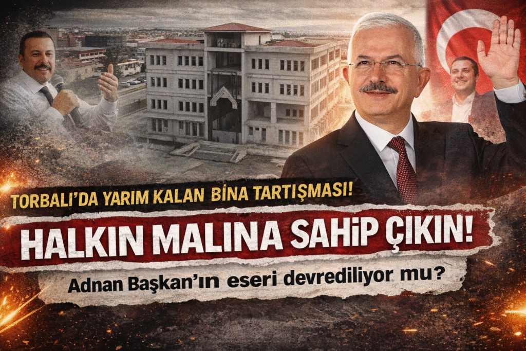 Torbalı’da Yarım Kalan Bina Tartışması: “Halkın Malına Sahip Çıkın”