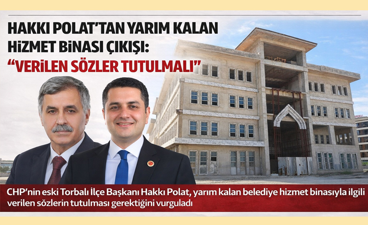 Hakkı Polat’tan Yarım Kalan Hizmet Binası Çıkışı: “Verilen Sözler Tutulmalı”