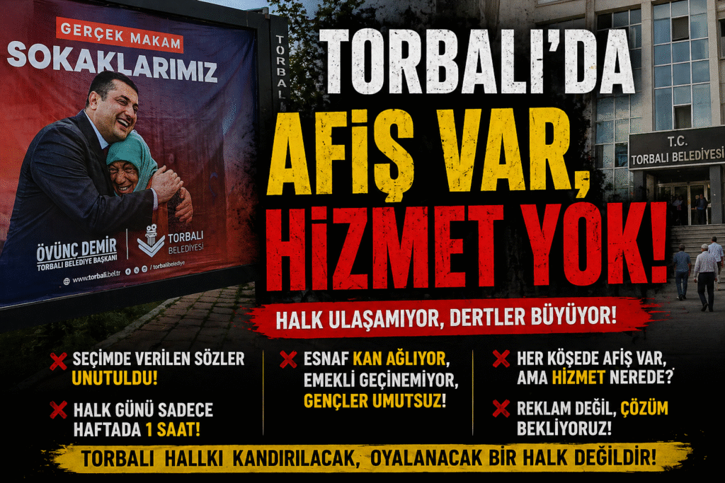 TORBALI’DA AFİŞ VAR, HİZMET YOK!