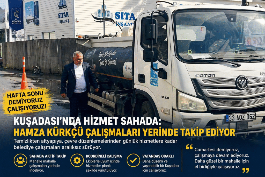 Kuşadası’nda Sahada Etkin Yönetim: Hamza Kürkçü Çalışmaları Yerinde Takip Ediyor