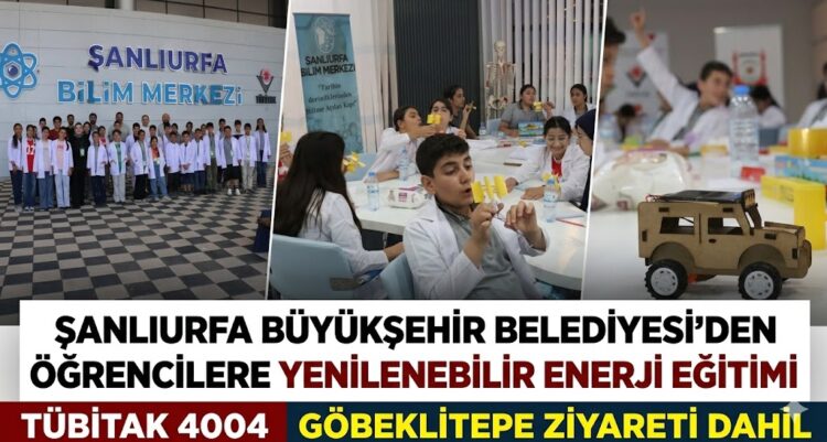 ŞANLIURFA BÜYÜKŞEHİR BELEDİYESİ’NDEN ÖĞRENCİLERE YENİLENEBİLİR ENERJİ EĞİTİMİ