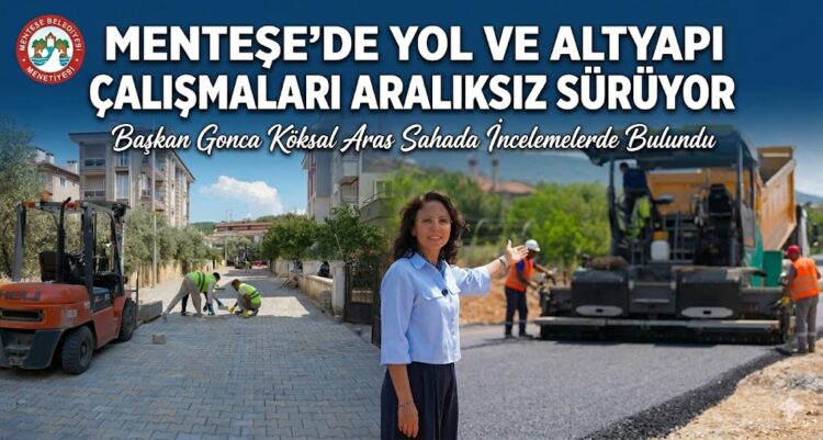 Menteşe’de Yol ve Altyapı Çalışmaları Aralıksız Sürüyor