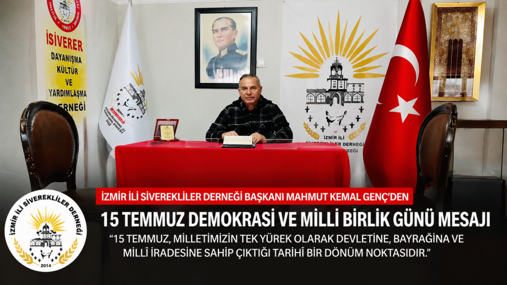 İZMİR İLİ SİVEREKLİLER DERNEĞİ BAŞKANI MAHMUT KEMAL GENÇ’TEN 15 TEMMUZ DEMOKRASİ VE MİLLÎ BİRLİK GÜNÜ MESAJI