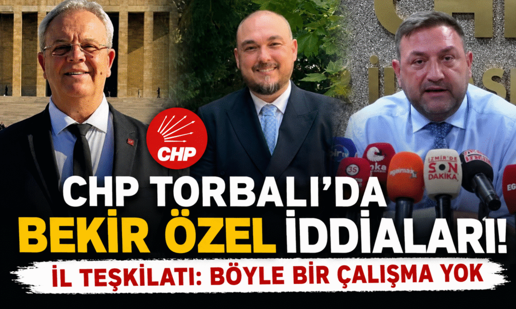 CHP Torbalı’da Bekir Özel İddiaları Gündemde: İl Teşkilatından “Böyle Bir Çalışma Yok” Mesajı