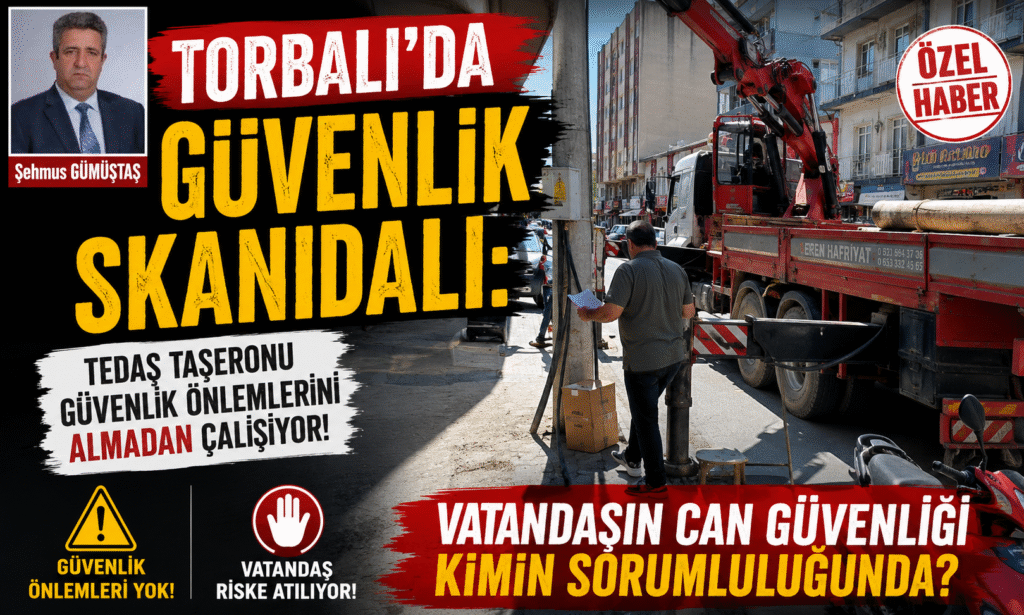 Torbalı’da Güvenlik Skandalı: “Vatandaşın Can Güvenliği Kimin Sorumluluğunda?”