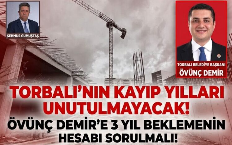 Torbalı’ya Hizmet Geldi, Peki Ya Kaybedilen Üç Yıl?