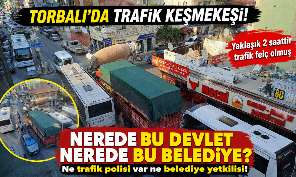 TORBALI’DA TRAFİK FELÇ: YETKİLİLER NEREDE?